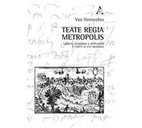 Teate regia Metropolis. Società, economia e istituzioni a Chieti in età moderna