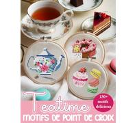 Teatime Motifs de Point de Croix: Une collection de plus de 130 charmants motifs de théières, tasses, desserts et bien plus pour enrichir vos projets de broderie.