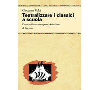 Teatralizzare i classici a scuola. Come realizzare uno spettacolo in class...