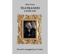 Teatrando a modo mio. Racconti verseggiati per il teatro