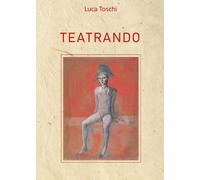 Teatrando di Luca Toschi, 2022, Youcanprint