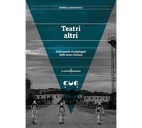 Teatri altri. Dallo spazio al paesaggio della scena italiana - Mazzaglia R...