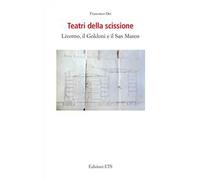 Teatri della scissione. Livorno, il Goldoni e il San Marco