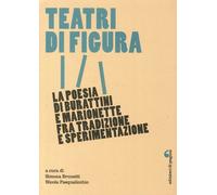 Teatri di figura. La poesia di burattini e marionette fra tradizione e speriment