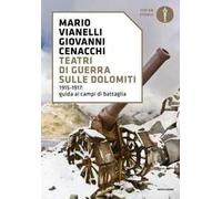 Teatri di guerra sulle Dolomiti. 1915-1917: guida ai campi di battaglia