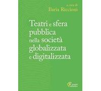Teatri e sfera pubblica nella società globalizzata e digitalizzata