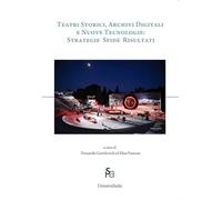 Teatri storici, archivi digitali e nuove tecnologie: strategie sfide risultati