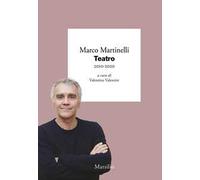 TEATRO 2010-2020 - MARTINELLI MARCO, VALENTINI V. (Curatore) - Marsilio
