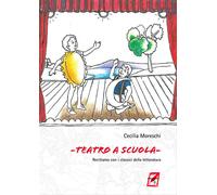 Teatro a scuola. Recitiamo con i classici della letteratura - Moreschi Cecilia