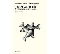 Teatro Akropolis. Testimonianze ricerca azioni. Vol. 12