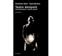 Teatro Akropolis. Testimonianze ricerca azioni. Vol. 8