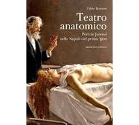 Teatro anatomico. Perizie forensi nella Napoli del primo '900