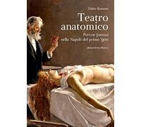 Teatro anatomico. Perizie forensi nella Napoli del primo ’900