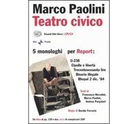 Teatro civico. 5 monologhi per Report: U-238-Cipolle e libertà-Trecentosessanta lire-Binario illegale-Bhopal 2 dic. '84. Con 2 DVD
