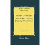 Teatro Completo di Augusto Novelli, Vol. 5: Quando la Pera È Matura...; L'Amore Sui Tetti; Vecchi Eroi; Si Scopron le Tombe (Classic Reprint)