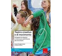 Teatro creativo e di movimento. Sviluppare le relazioni e il benessere dall'infanzia alla secondaria