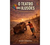 Teatro das Ilusões: Trauma Poder e Alma
