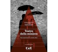 Libri Alfonso Santagata - Teatro Della Miniera. Dieci Anni Di Amore E Rivolta A