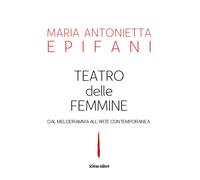 Teatro delle femmine. Dal melodramma all'arte contemporanea - [Schena Editore]