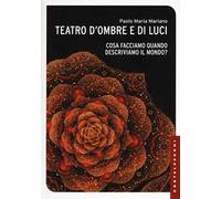 Teatro d'ombre e di luci. Cosa facciamo quando descriviamo il mondo?