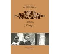 Teatro. Drammi borghesi, frammenti di commedie e sceneggiature. Ediz. critica. Vol. 2