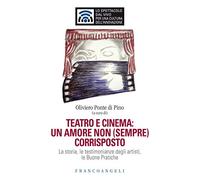 Teatro e cinema: un amore non (sempre) corrisposto. La storia, le testimonianze degli artisti, le Buone Pratiche