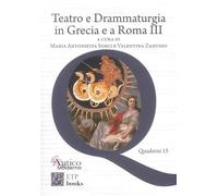 Teatro e drammaturgia in Grecia e a Roma (Vol. 3)