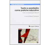 Teatro e parateatro come pratiche educative. Verso una pedagogia delle arti. Atti della conferenza internazionale