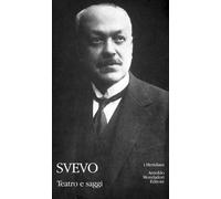 Teatro e saggi - Svevo Italo