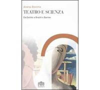 Teatro e scienza. Da Eschilo a Brecht e Barrow