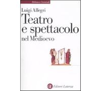 Teatro e spettacolo nel Medioevo - Allegri Luigi