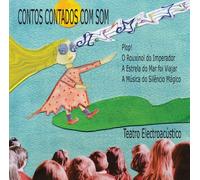 Teatro ElectroacÃºstico - Contos Contados Com Som - Sound Told Fairy Tales