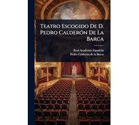 Teatro Escogido De D. Pedro CalderÃ3n De La Barca
