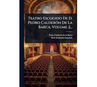 Teatro Escogido De D. Pedro Calderón De La Barca, Volume 2...