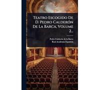 Teatro Escogido De D. Pedro Calderón De La Barca, Volume 2...