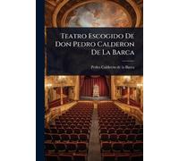 Teatro Escogido De Don Pedro Calderon De La Barca