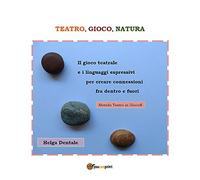 Teatro, gioco, natura. Il gioco teatrale e i linguaggi espressivi per creare connessioni fra dentro e fuori
