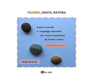 Teatro, gioco, natura. Il gioco teatrale e i linguaggi espressivi per creare connessioni fra dentro e fuori
