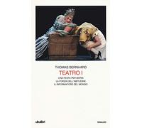Teatro I: Una festa per Boris. La forza dell’abitudine. Il riformatore del mondo: Vol. 1
