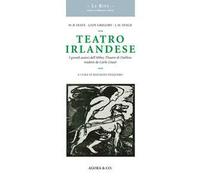 Teatro irlandese. I grandi autori dell'Abbey Theatre di Dublino tradotti da Carlo Linati