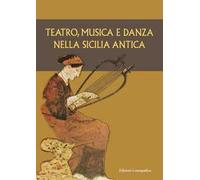 Teatro, musica e danza nella Sicilia antica. Atti del XV Convegno di studi sulla Sicilia antica (Caltanissetta, 16 marzo 2019)