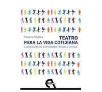 Teatro para la vida cotidiana. Ejercicios de experimentación teatral: 51