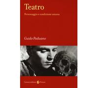 Teatro. Personaggio e condizione umana - Paduano Guido