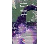 Teatro: Questa è una sedia-Un bel numero-Amore e informazioni-Andiamo-Escaped Alone-Porci e cani (Vol. 4)