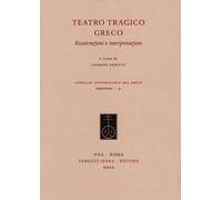 Teatro tragico greco. Ricostruzioni e interpretazioni