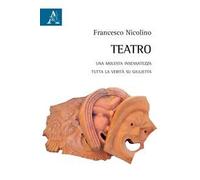 Teatro. Una molesta insensatezza-Tutta la verità si Giulietta