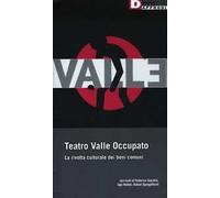 Teatro Valle occupato. La rivolta culturale dei beni comuni