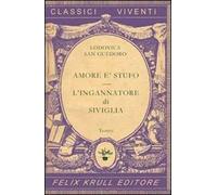 Teatro. Vol. 1: Amore è stufo-L'ingannatore di Siviglia.