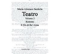 Teatro. Vol. 2: Ristretto-Il filo di Re' Anna