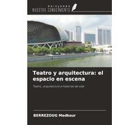 Teatro y arquitectura: el espacio en escena: Teatro, arquitectura e historias de vida